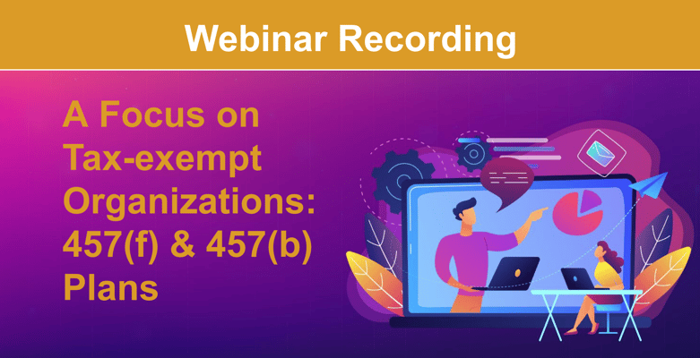 Webinar Recording: A Focus on Tax-exempt Organizations: 457(f) & 457(b) Plans