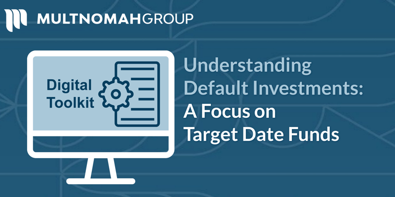 Understanding Default Investments: A Focus on Target Date Funds