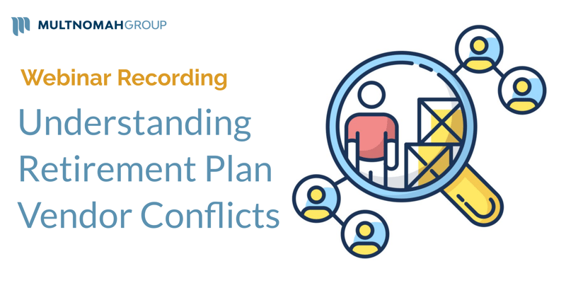 Webinar Recording: Understanding Retirement Plan Vendor Conflicts