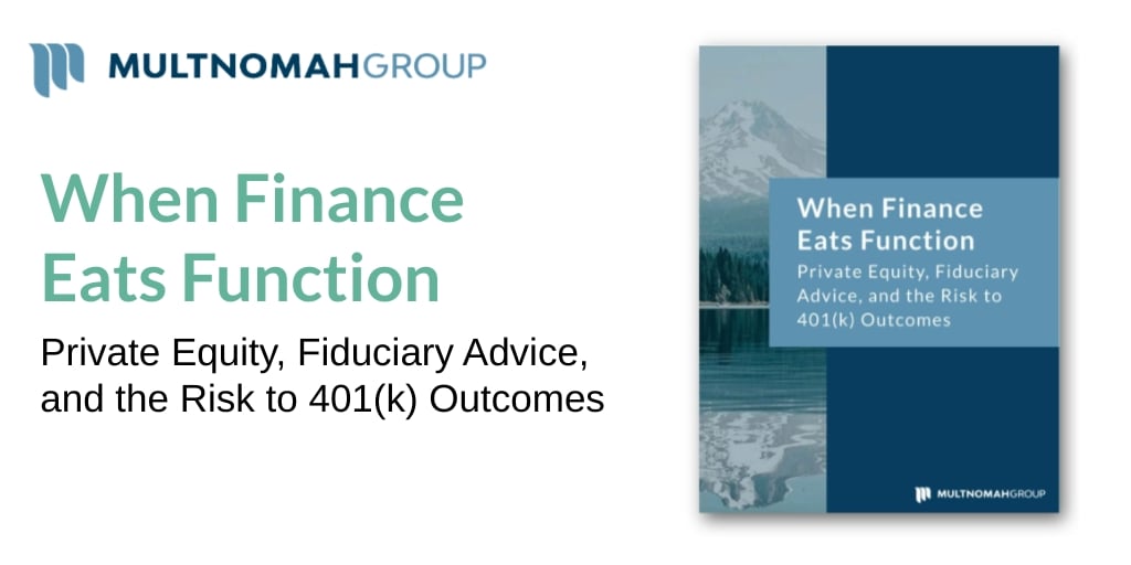When Finance Eats Function: Private Equity, Fiduciary Advice, and the Risk to 401(k) Outcomes